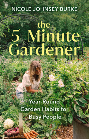 The 5-Minute Gardener Hardcover by Nicole Johnsey Burke
