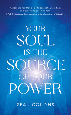 Your Soul Is the Source of Your Power Paperback by Sean Collyns
