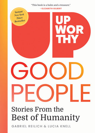 Upworthy - GOOD PEOPLE Hardcover by Gabriel Reilich; Lucia Knell