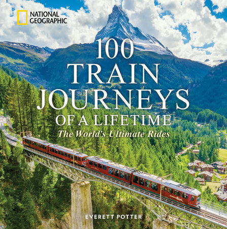 100 Train Journeys of a Lifetime HC by Everett Potter
