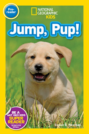 Jump, Pup! (National Geographic Kids Readers, Pre-Reader) Paperback by Susan B. Neuman