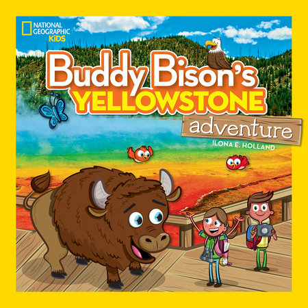 Buddy Bison's Yellowstone Adventure Paperback by Ilona E. Holland