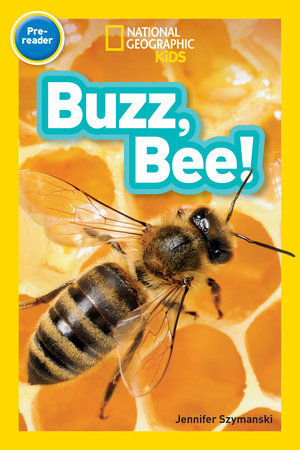 Buzz, Bee! (National Geographic Kids Readers, Pre-Reader) Paperback by Jennifer Szymanski