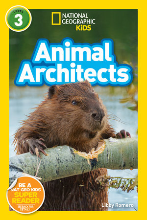 Animal Architects (National Geographic Kids Readers, Level 3) TR by Libby Romero