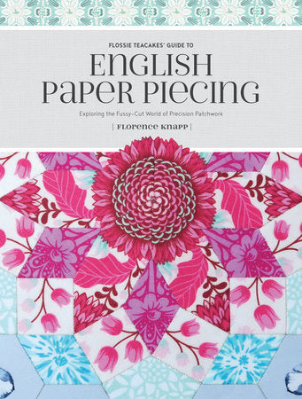 Flossie Teacakes' Guide to English Paper Piecing Paperback by Florence Knapp