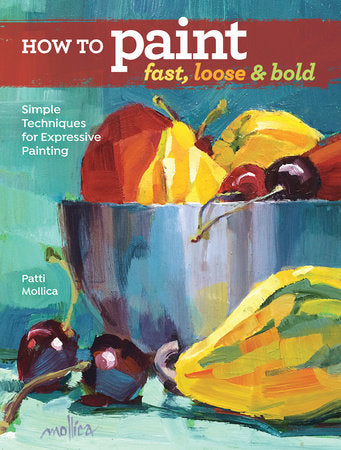 How to Paint Fast, Loose and Bold Paperback by Patti Mollica