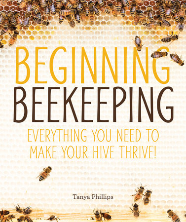 Beginning Beekeeping Paperback by Tanya Phillips