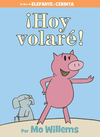 ¡Hoy volaré!-An Elephant and Piggie Book, Spanish Edition Hardcover by Mo Willems