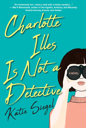 Charlotte Illes Is Not a Detective Paperback by Katie Siegel