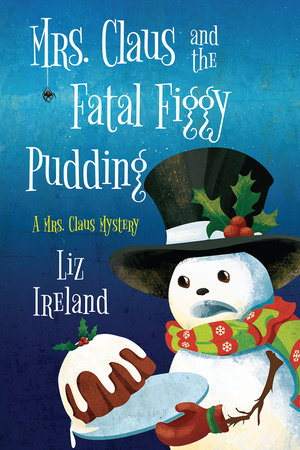 Mrs. Claus and the Fatal Figgy Pudding Paperback by Liz Ireland