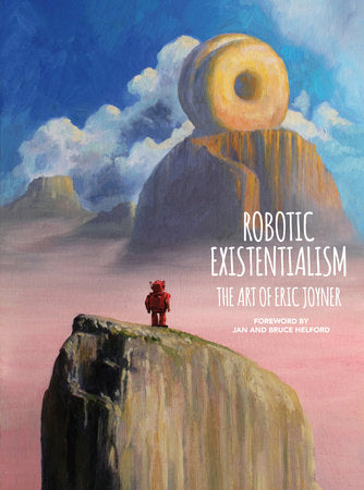 Robotic Existentialism: The Art of Eric Joyner Hardcover by Written and Illustrated by Eric Joyner.