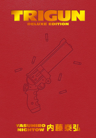 Trigun Deluxe Edition Hardcover by Created, written, and illustrated by Yasuhiro Nightow; translated by Justin Burns; lettered by Studio Cutie