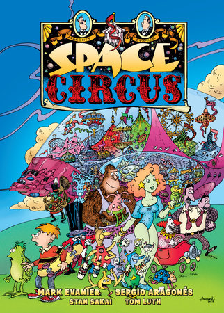 Space Circus Hardcover by Written by Sergio Aragonés and Mark Evanier, illustrated by Sergio Aragonés, lettering by Stan Sakai, colors by Tom Luth.