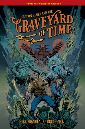 Captain Henry and the Graveyard of Time Hardcover by Written by Mike Mignola and Bruce Zick. Art and color by Bruce Zick. Letters by Clem Robins.