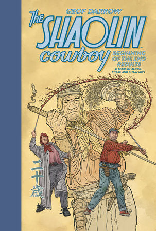 The Shaolin Cowboy: Beginning of the End Results--21 Years of Blood, Sweat, and Chainsaws Hardcover by Written and illustrated by Geof Darrow