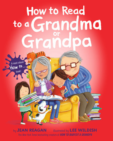 How to Read to a Grandma or Grandpa Hardcover by Jean Reagan; illustrated by Lee Wildish