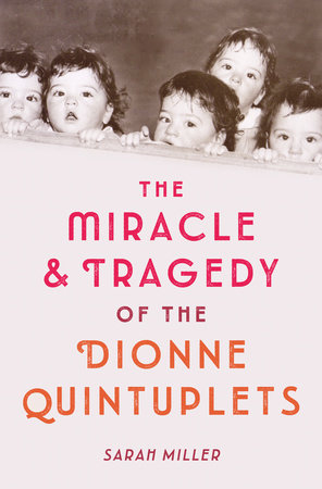 The Miracle & Tragedy of the Dionne Quintuplets Hardcover by Sarah Miller