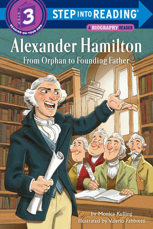 Alexander Hamilton: From Orphan to Founding Father Paperback by Monica Kulling; illustrated by Valerio Fabbretti