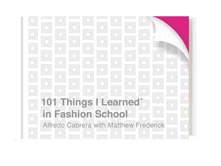 101 Things I Learned® in Fashion School HC by Alfredo Cabrera with Matthew Frederick