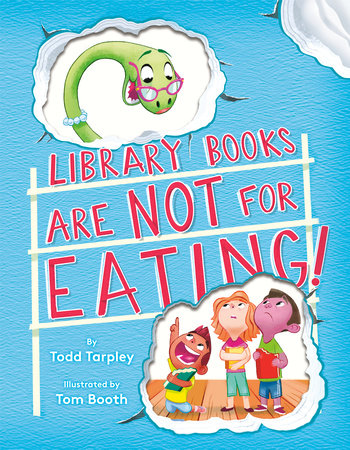 Library Books Are Not for Eating! Hardcover by Todd Tarpley; illustrated by Tom Booth