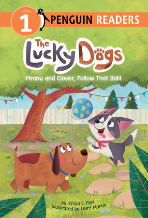 Penny and Clover, Follow That Ball! TR by Erica S. Perl; Illustrated by Leire Martín
