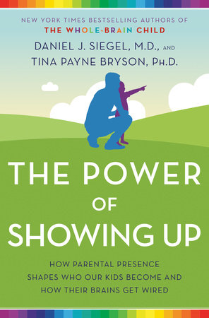 The Power of Showing Up TR by Daniel J. Siegel, M.D., and Tina Payne Bryson, Ph.D.