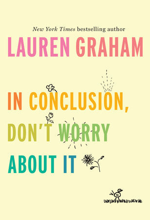 In Conclusion, Don't Worry About It Hardcover by Lauren Graham