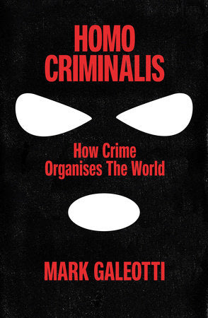 Homo Criminalis Hardcover by Mark Galeotti