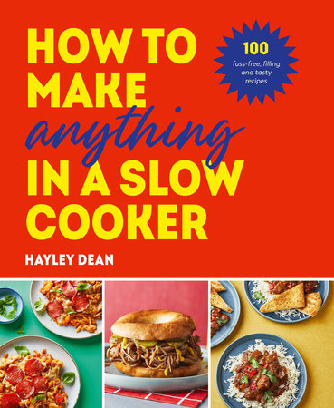 How to Make Anything in a Slow Cooker Hardcover by Hayley Dean