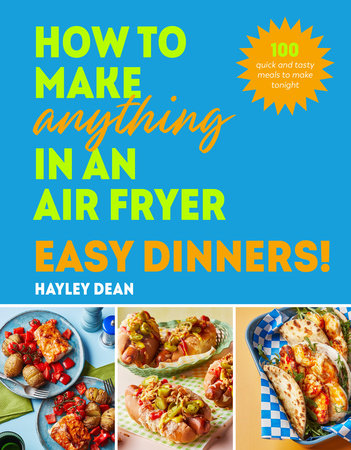 How to Make Anything in an Air Fryer: Easy Dinners! Hardcover by Hayley Dean