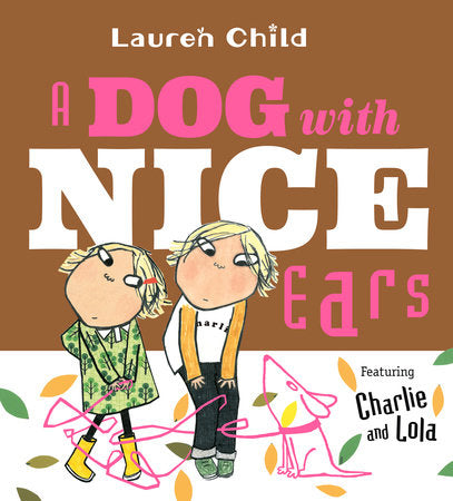 A Dog With Nice Ears Hardcover by Lauren Child; Illustrated by Lauren Child