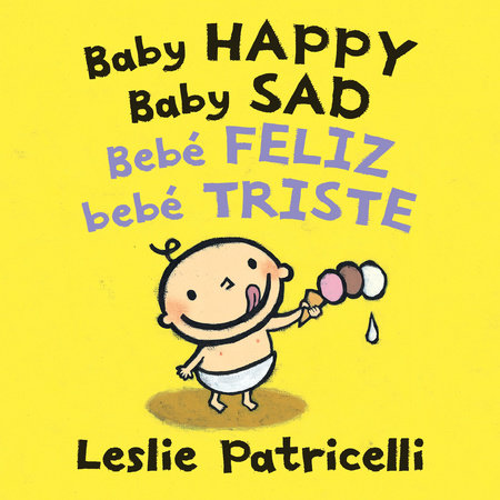 Baby Happy Baby Sad/Bebè feliz bebè triste Board Book by Leslie Patricelli; Illustrated by Leslie Patricelli