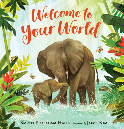 Welcome to Your World HC by Smriti Prasadam-Halls; Illustrated by Jaime Kim