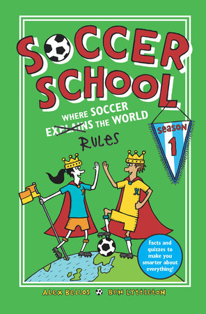 Soccer School Season 1: Where Soccer Explains (Rules) the World TR by Alex Bellos and Ben Lyttleton; Illustrated by Spike Gerrell