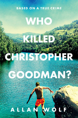 Who Killed Christopher Goodman? Based on a True Crime TR by Allan Wolf
