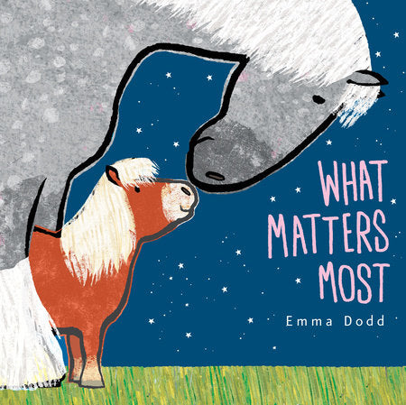 What Matters Most HC by Emma Dodd; Illustrated by Emma Dodd