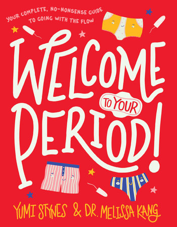 Welcome to Your Period! TR by Yumi Stynes and Dr. Melissa Kang; Illustrated by Jenny Latham