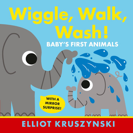 Wiggle, Walk, Wash! Baby's First Animals Board Book by Elliot Kruszynski; Illustrated by Elliot Kruszynski