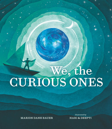 We, the Curious Ones Hardcover by Marion Dane Bauer; Illustrated by Hari & Deepti