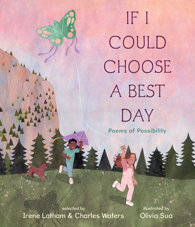 If I Could Choose a Best Day: Poems of Possibility Hardcover by Irene Latham and Charles Waters; illustrated by Olivia Sua