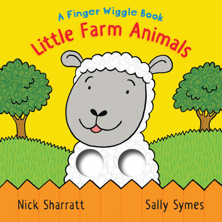 Little Farm Animals: A Finger Wiggle Book Board Book by Sally Symes; Illustrated by Nick Sharratt