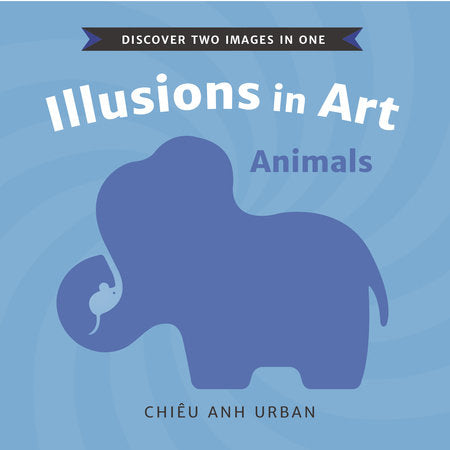 Illusions in Art: Animals Board Book by Chiêu Anh Urban; Illustrated by Chiêu Anh Urban