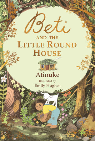 Beti and the Little Round House Hardcover by Atinuke; Illustrated by Emily Hughes