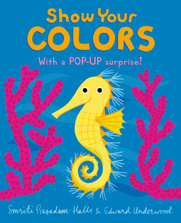 Show Your Colors Board Book by Smriti Prasadam-Halls; Illustrated by Edward Underwood