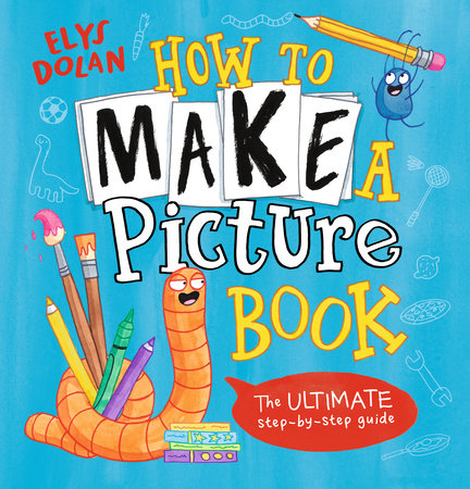 How to Make a Picture Book Hardcover by Elys Dolan; illustrated by Elys Dolan