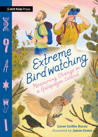 Extreme Birdwatching: Measuring Change on a Galápagos Island Hardcover by Loree Griffin Burns; Illustrated by Jamie Green