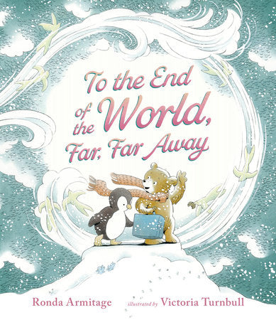 To the End of the World, Far, Far Away Hardcover by Ronda Armitage; illustrated by Victoria Turnbull