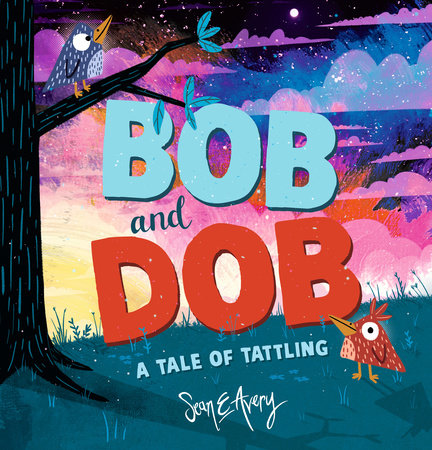 Bob and Dob: A Tale of Tattling Hardcover by Sean E Avery; illustrated by Sean E Avery