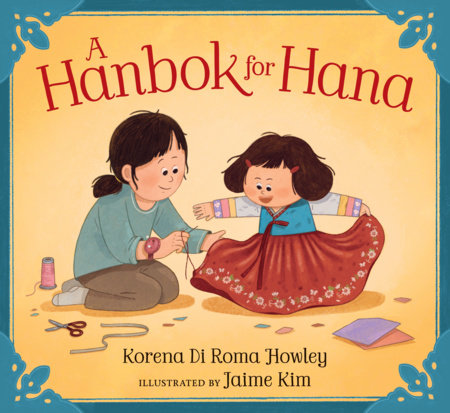 A Hanbok for Hana Hardcover by Korena Di Roma Howley; Illustrated by Jaime Kim