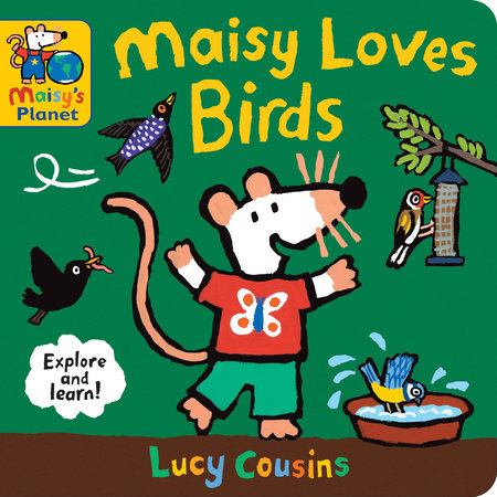 Maisy Loves Birds: A Maisy's Planet Book Board Book by Lucy Cousins; Illustrated by Lucy Cousins